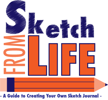 Sketch From Life: A Guide to Creating Your Own Sketch Journal